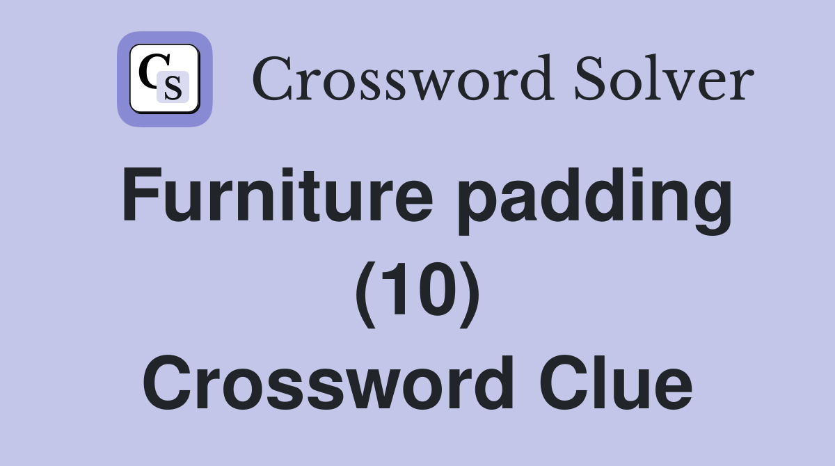 Furniture padding (10) Crossword Clue