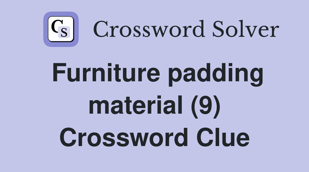 Furniture padding material (9) Crossword Clue