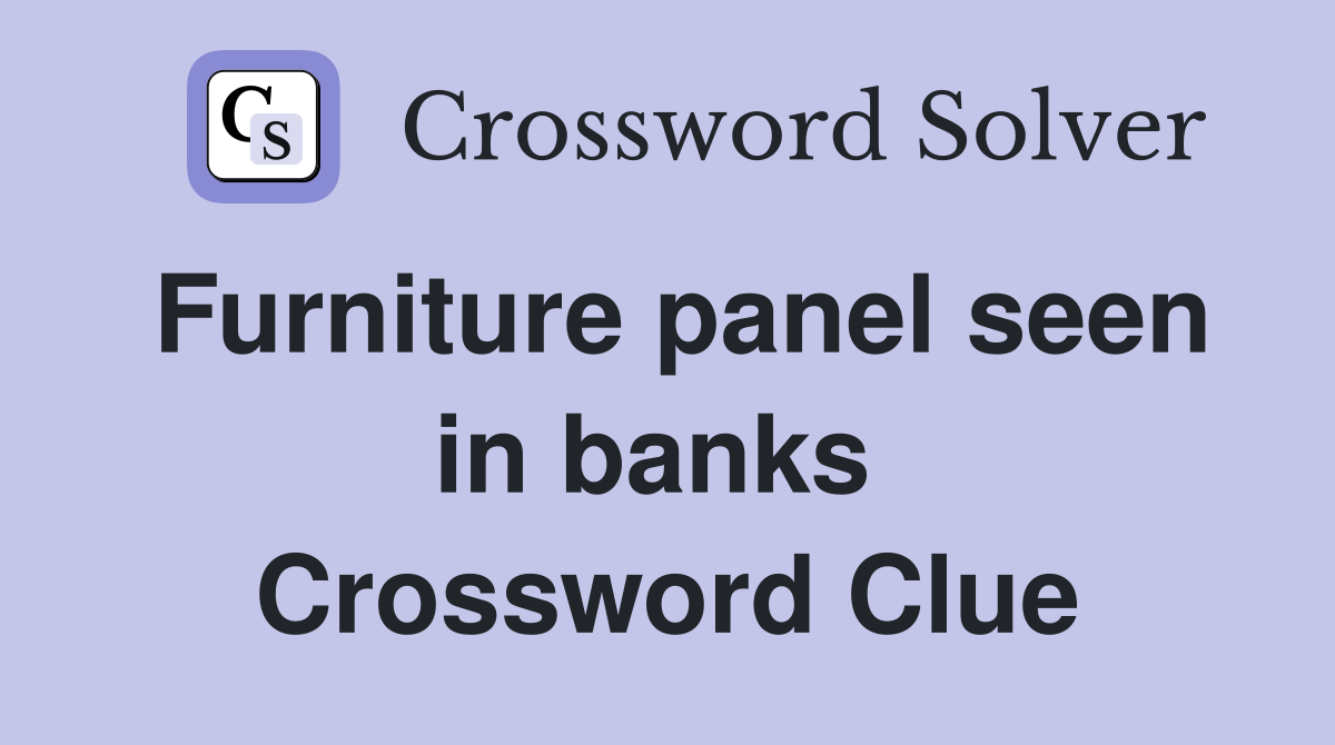 Furniture panel seen in banks  Crossword Clue