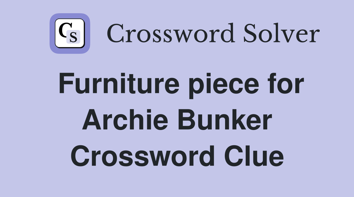 Furniture piece for Archie Bunker Crossword Clue