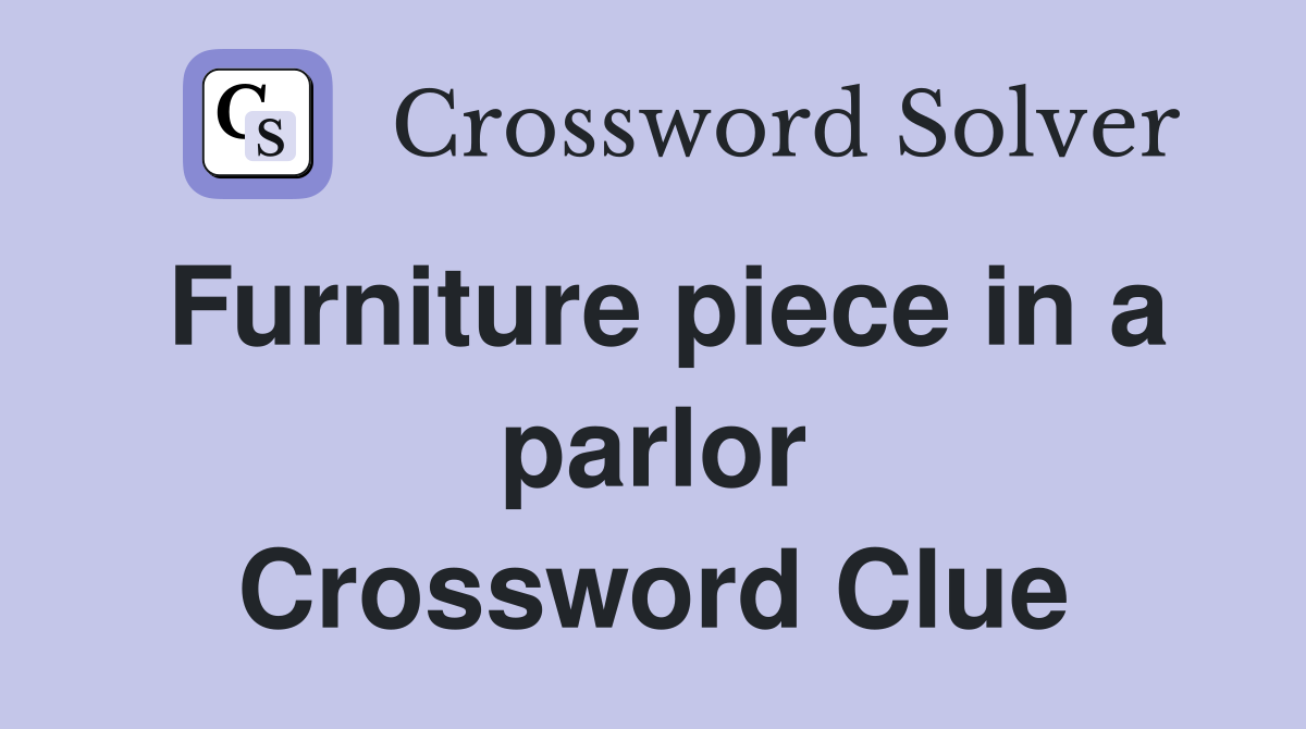 Furniture piece in a parlor Crossword Clue