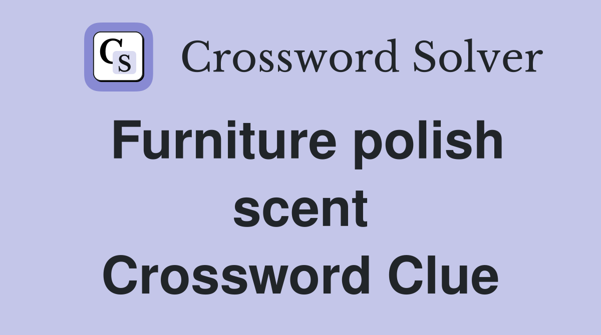 Furniture polish scent Crossword Clue