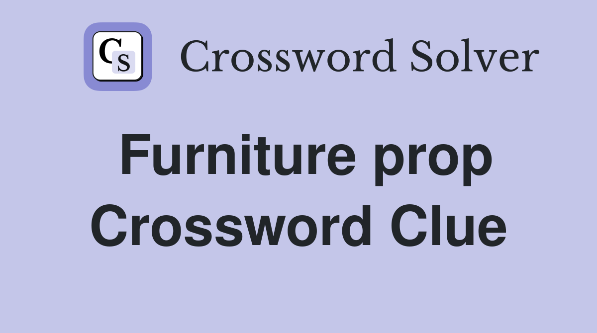 Furniture prop Crossword Clue