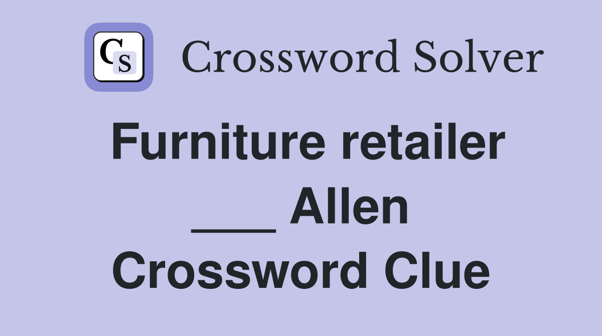Furniture retailer ___ Allen Crossword Clue