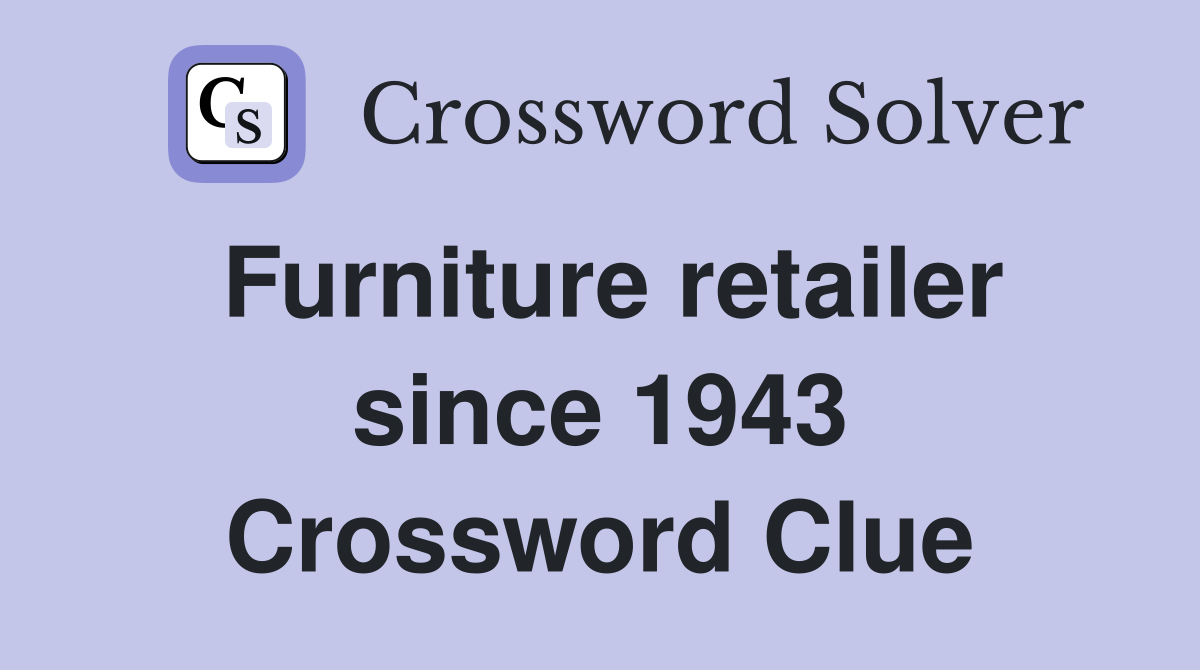 Furniture retailer since 1943 Crossword Clue