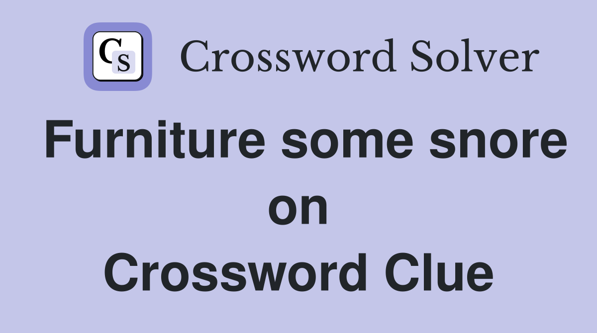 Furniture some snore on Crossword Clue