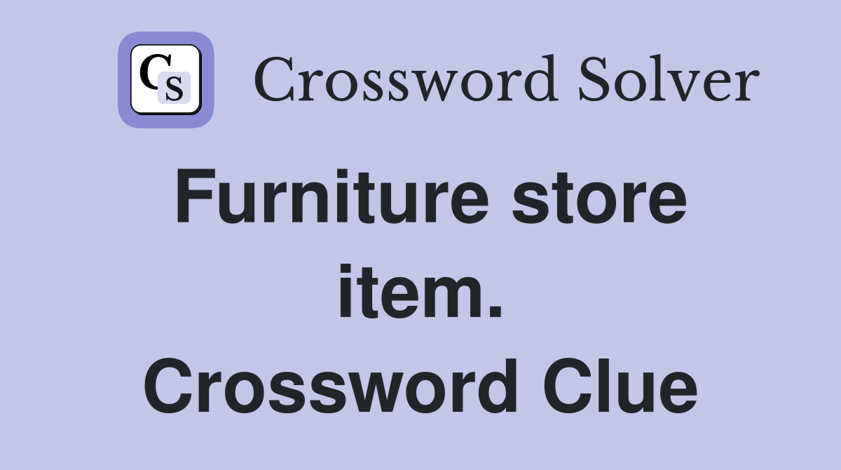 Furniture store item. Crossword Clue