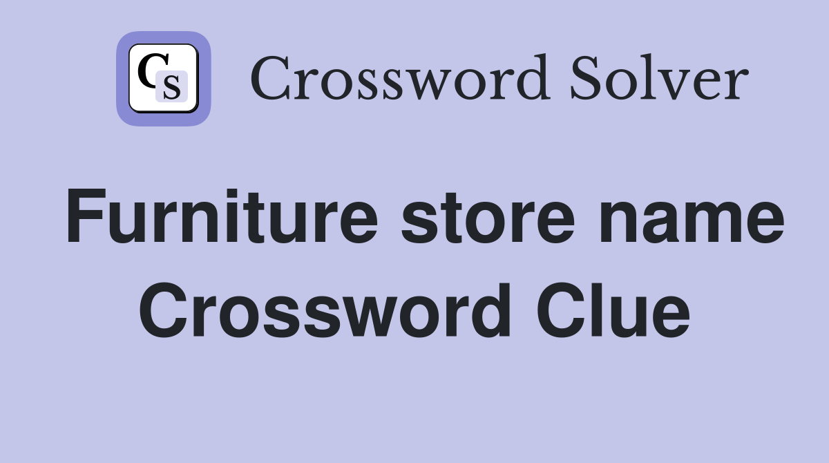 Furniture store name Crossword Clue