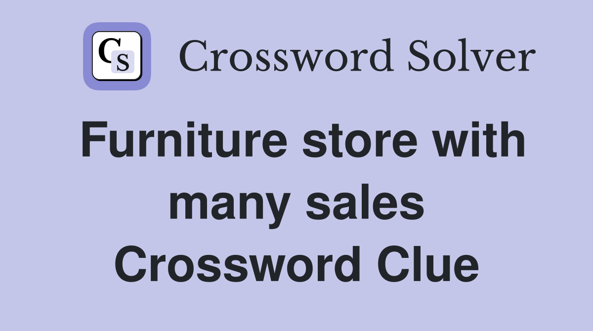Furniture store with many sales Crossword Clue