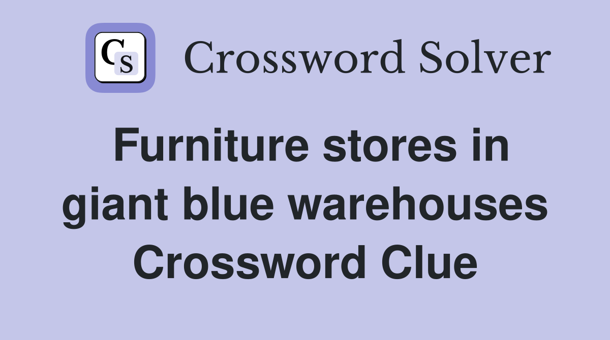 Furniture stores in giant blue warehouses Crossword Clue