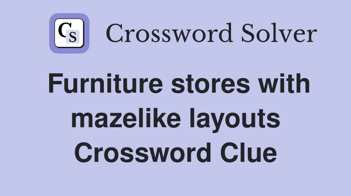 Furniture stores with mazelike layouts Crossword Clue