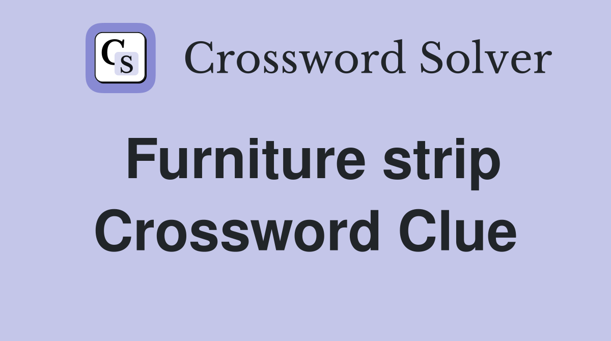 Furniture strip Crossword Clue