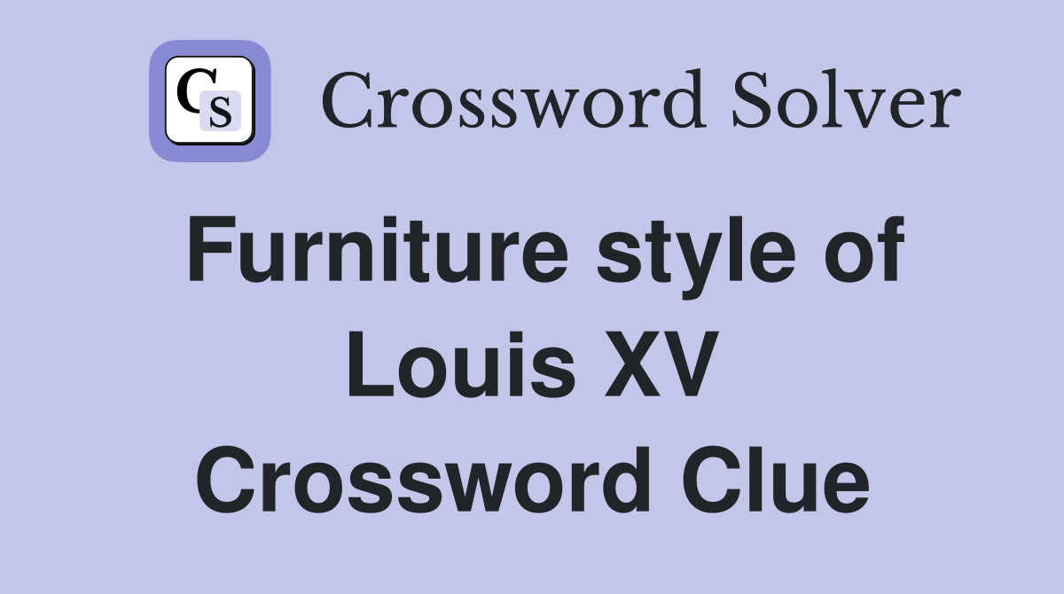 Furniture style of Louis XV Crossword Clue