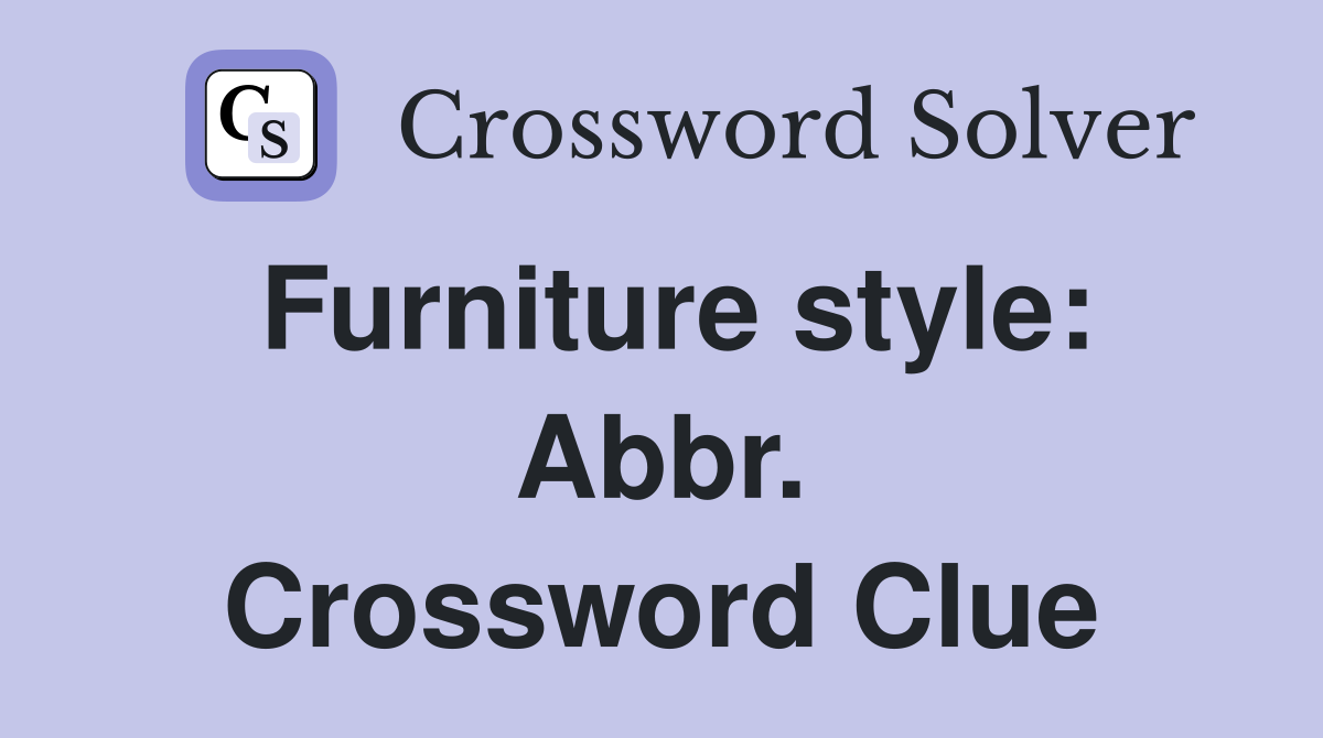 Furniture style: Abbr. Crossword Clue