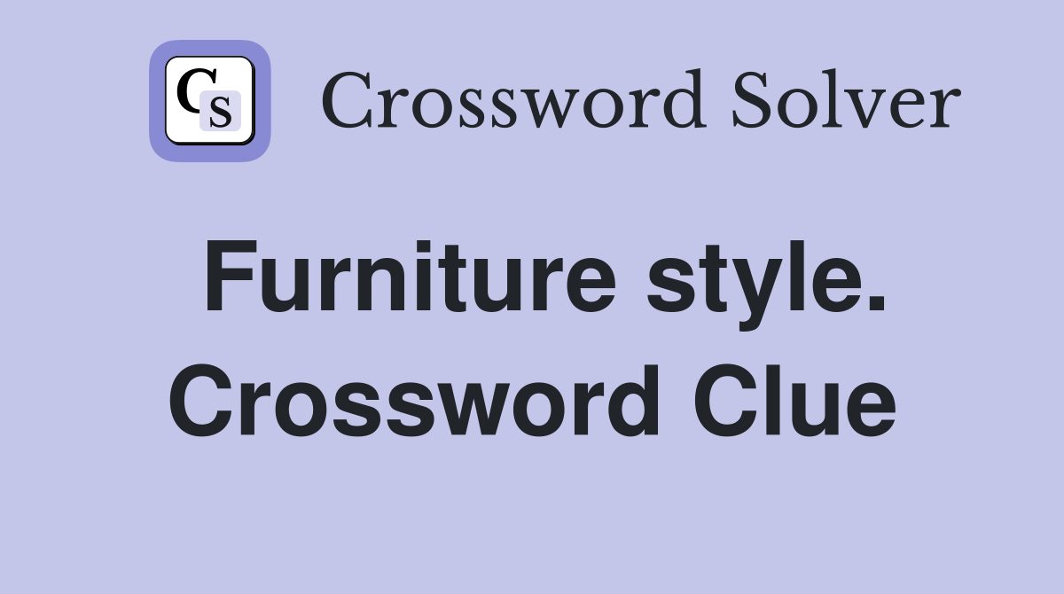 Furniture style. Crossword Clue