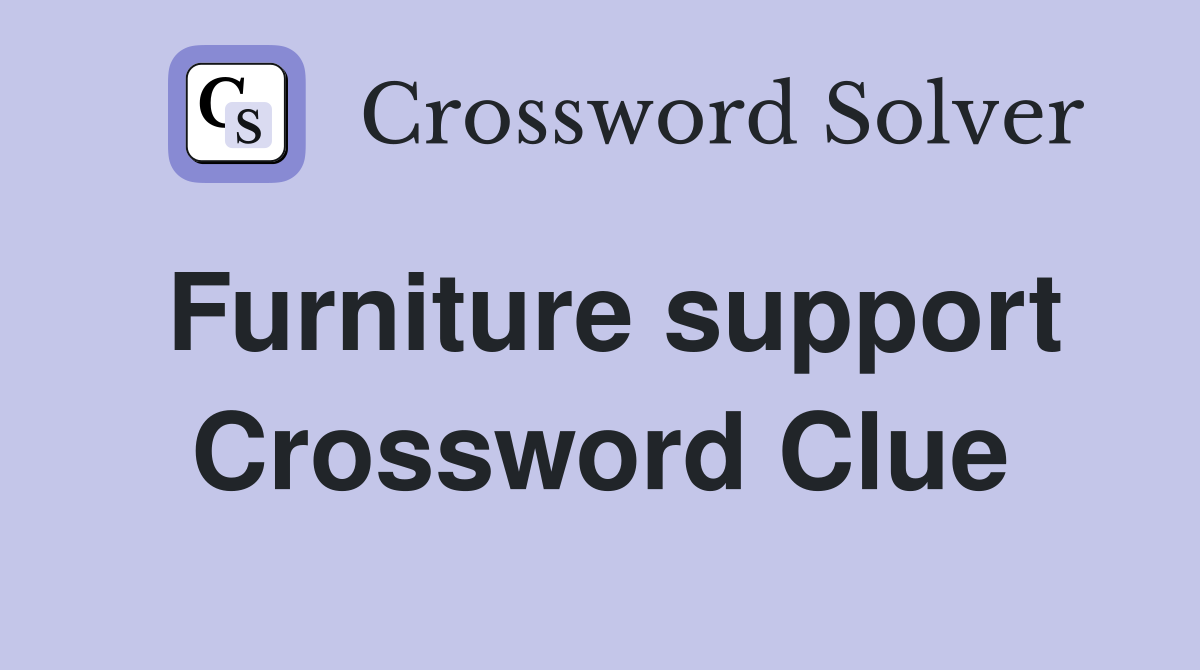 Furniture support Crossword Clue