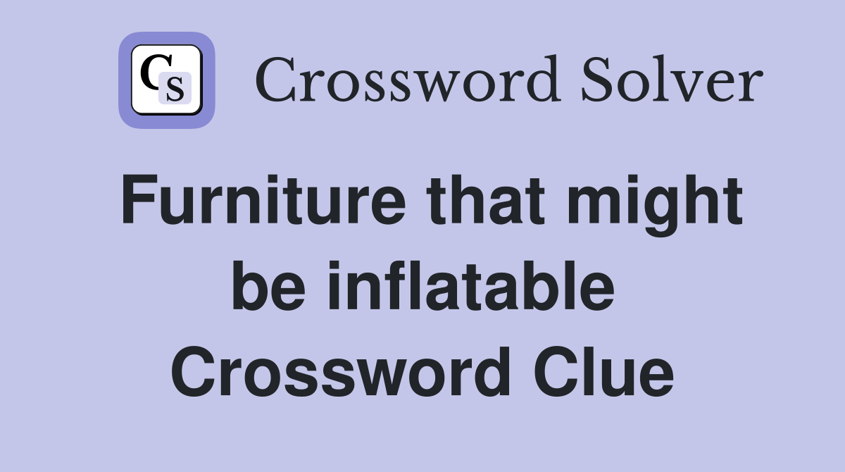 Furniture that might be inflatable Crossword Clue