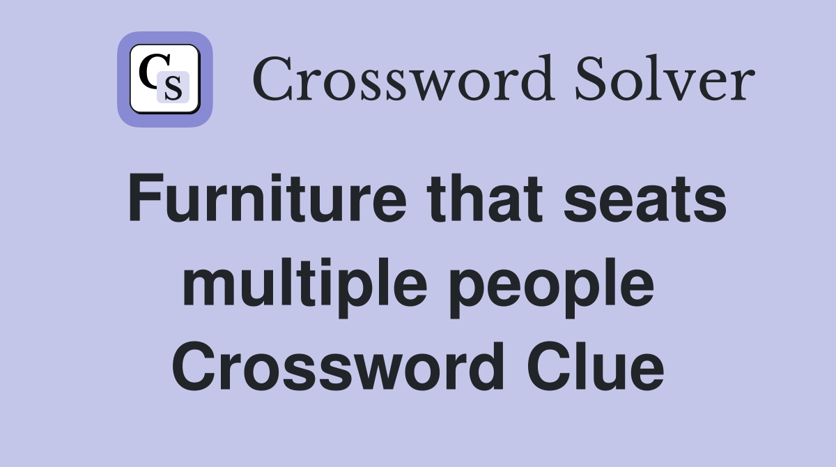 Furniture that seats multiple people Crossword Clue