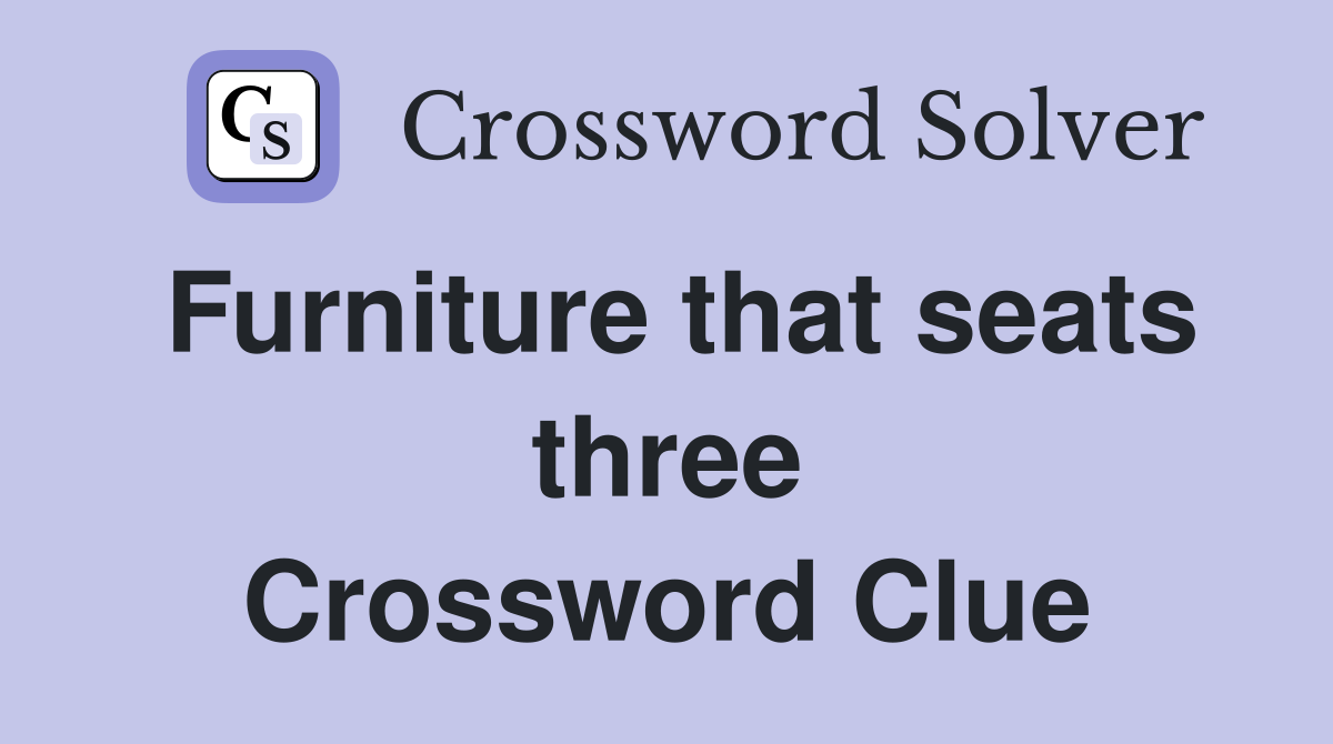 Furniture that seats three Crossword Clue