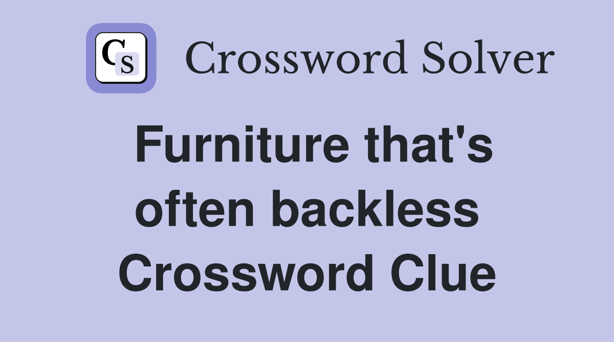 Furniture that's often backless Crossword Clue