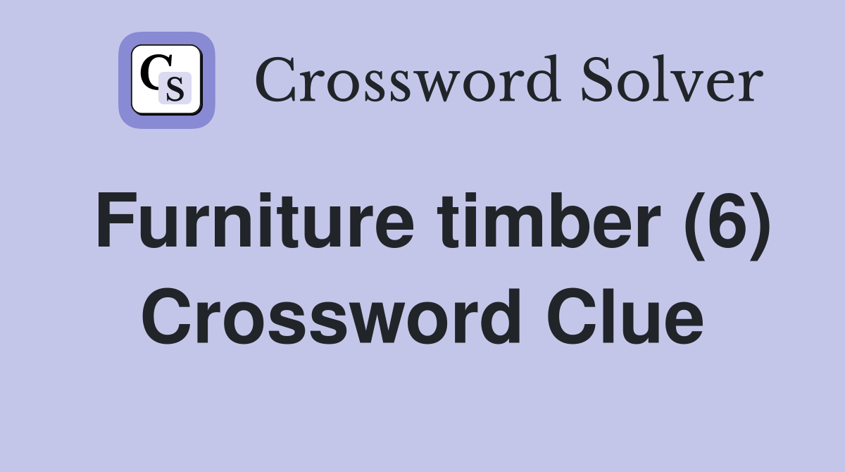 Furniture timber (6) Crossword Clue