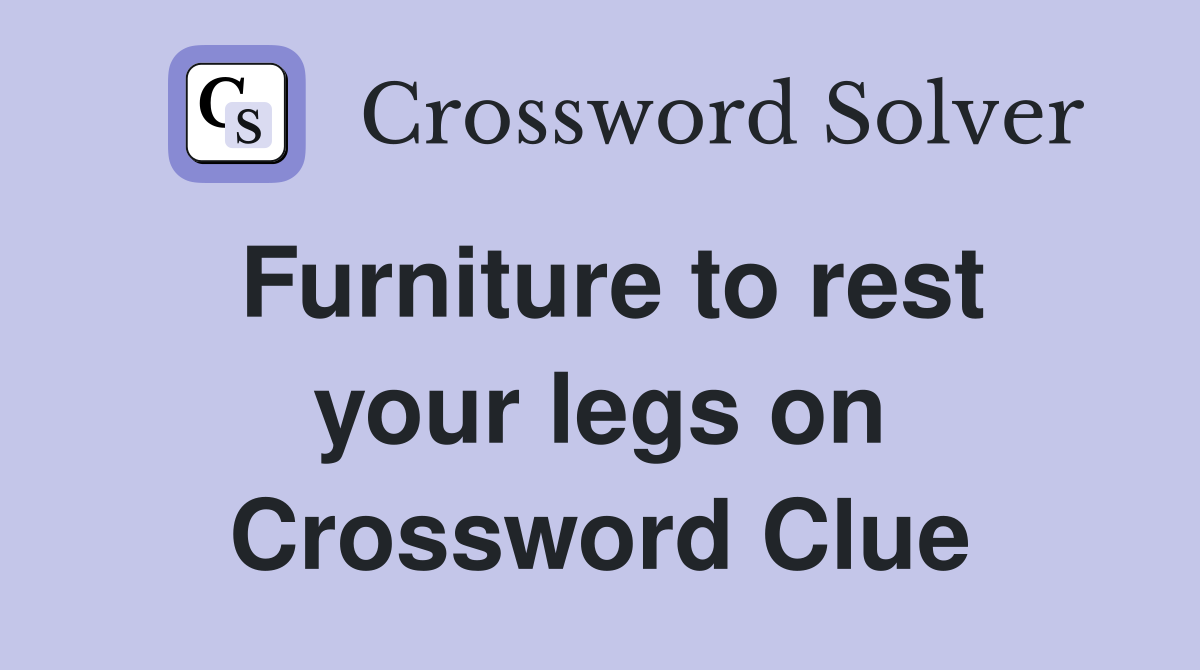 Furniture to rest your legs on Crossword Clue