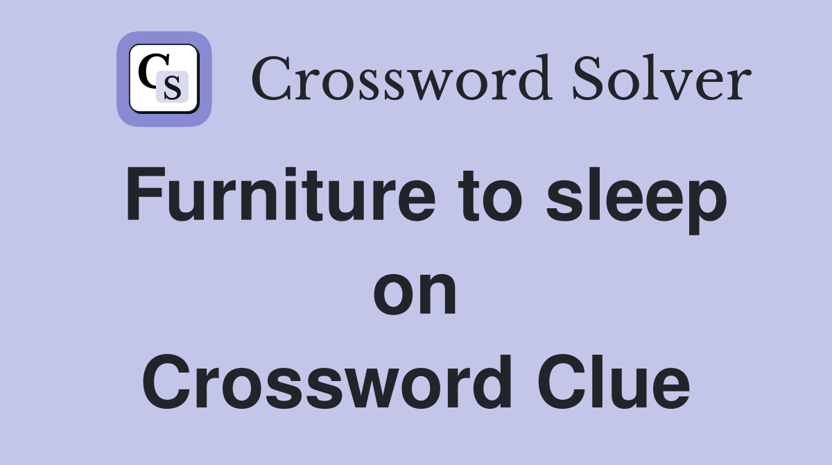 Furniture to sleep on Crossword Clue