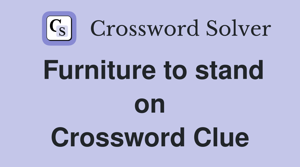 Furniture to stand on Crossword Clue