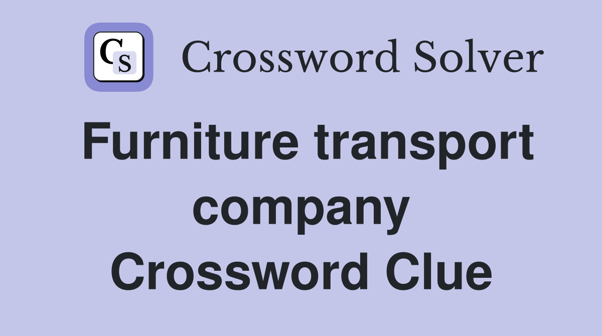 Furniture transport company Crossword Clue