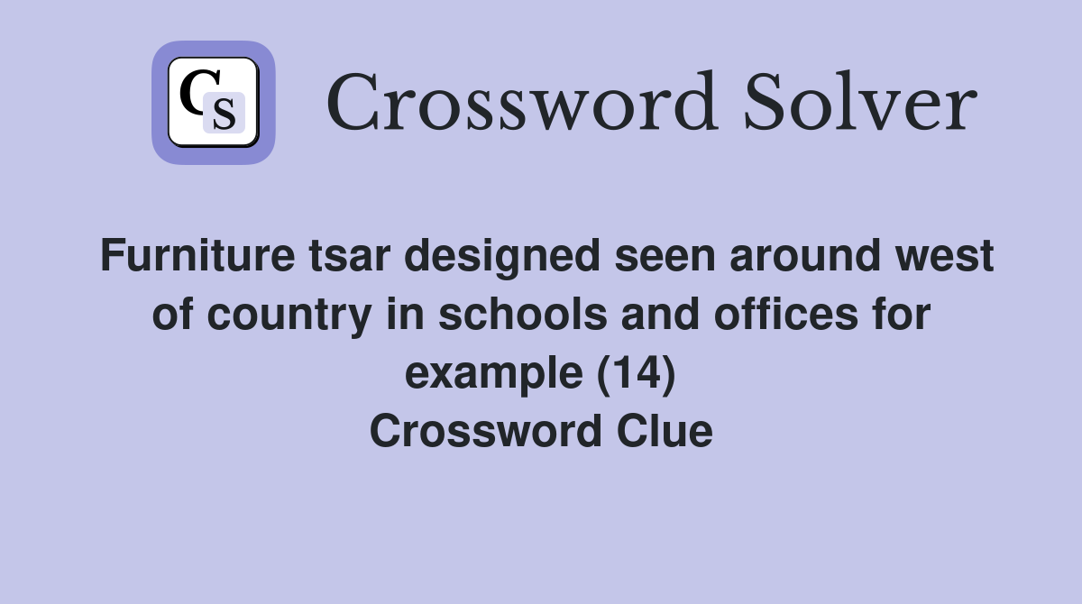 Furniture tsar designed seen around west of country in schools and offices for example (14) Crossword Clue