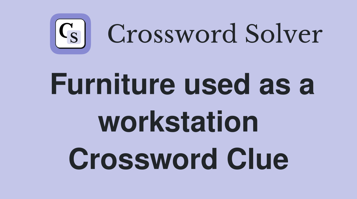 Furniture used as a workstation Crossword Clue