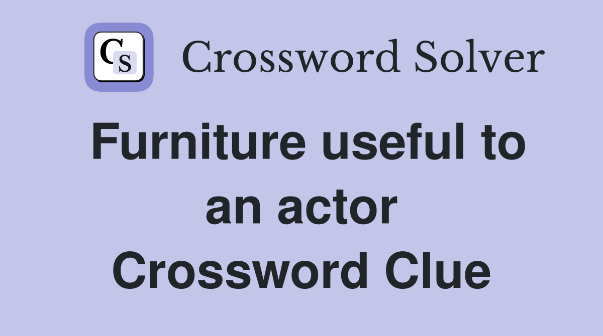 Furniture useful to an actor Crossword Clue