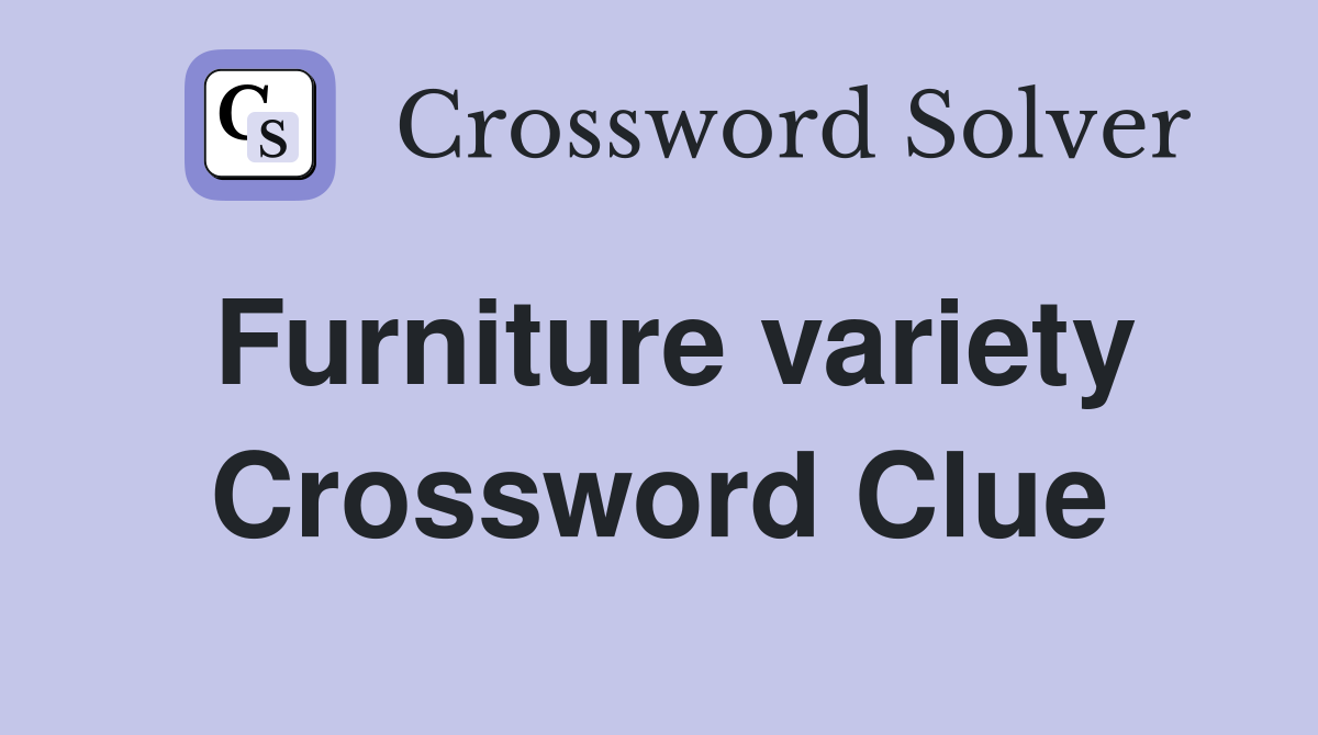 Furniture variety Crossword Clue