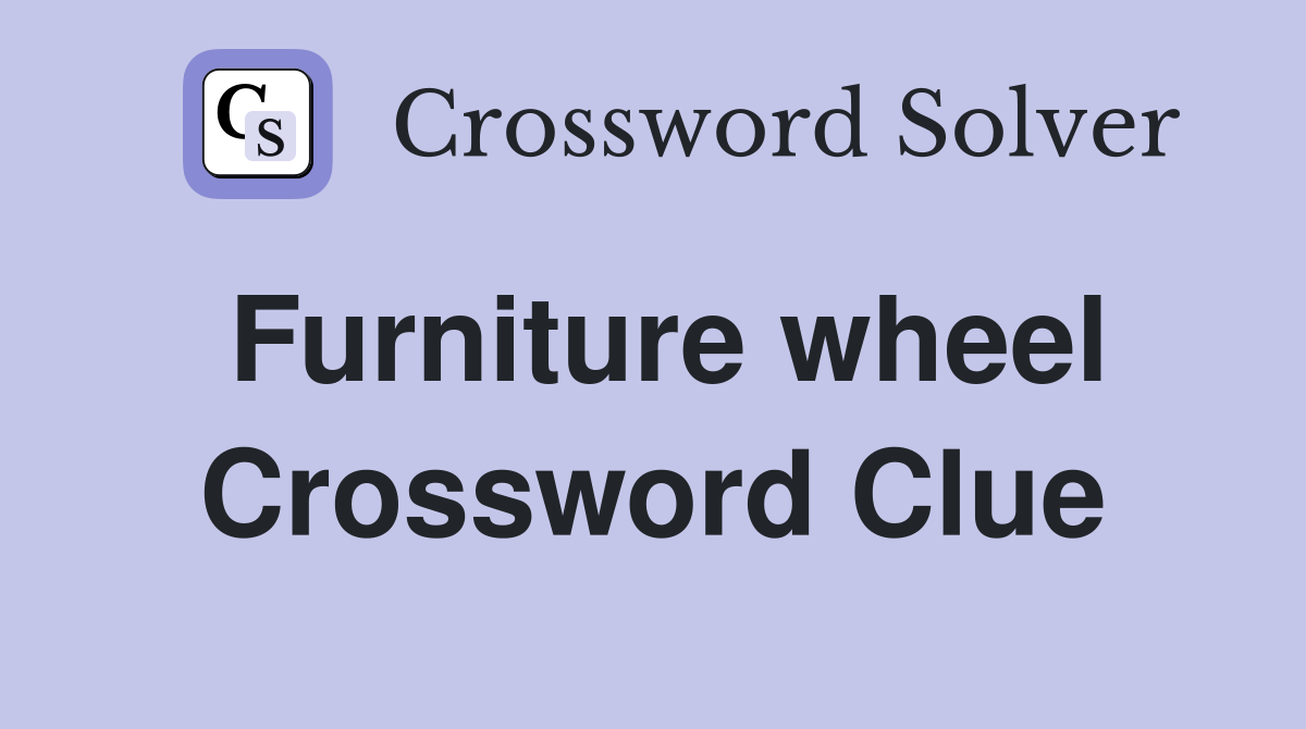 Furniture wheel Crossword Clue