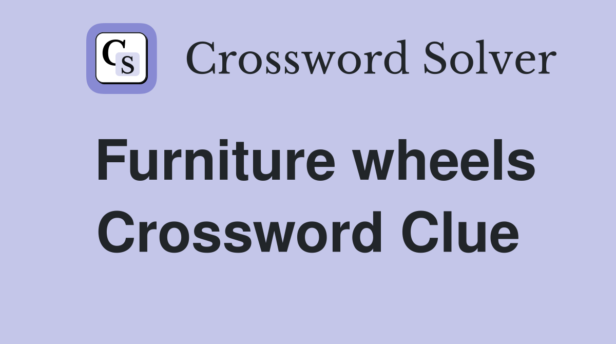 Furniture wheels Crossword Clue