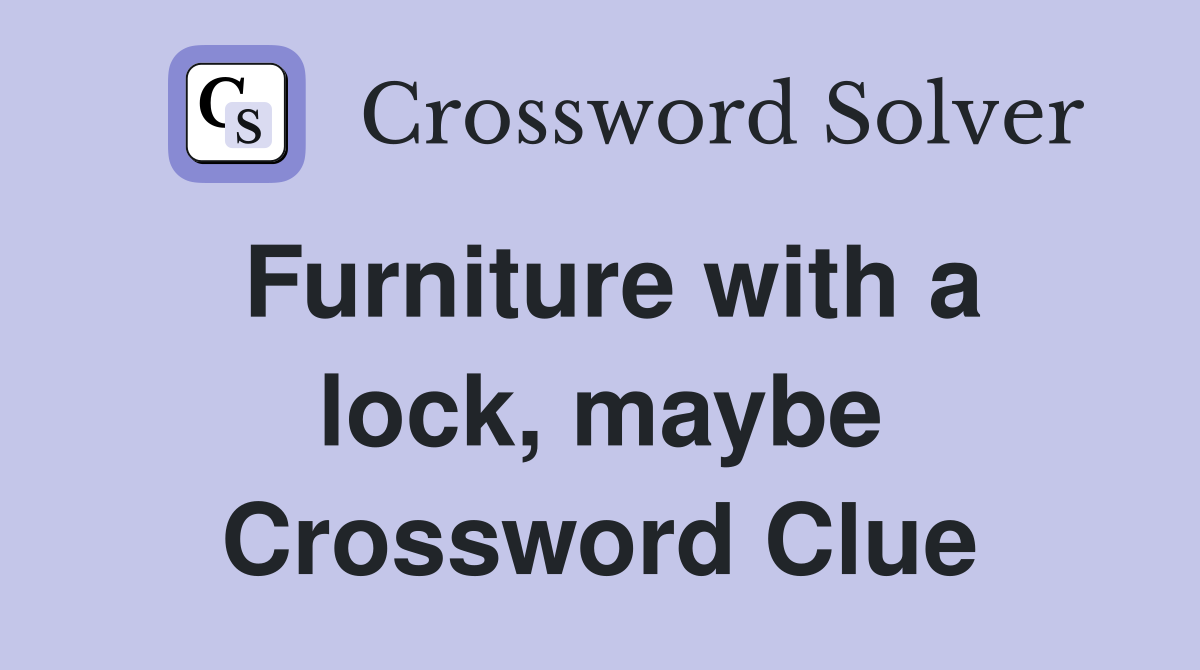 Furniture with a lock, maybe Crossword Clue