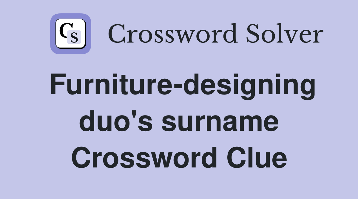 Furniture-designing duo's surname Crossword Clue