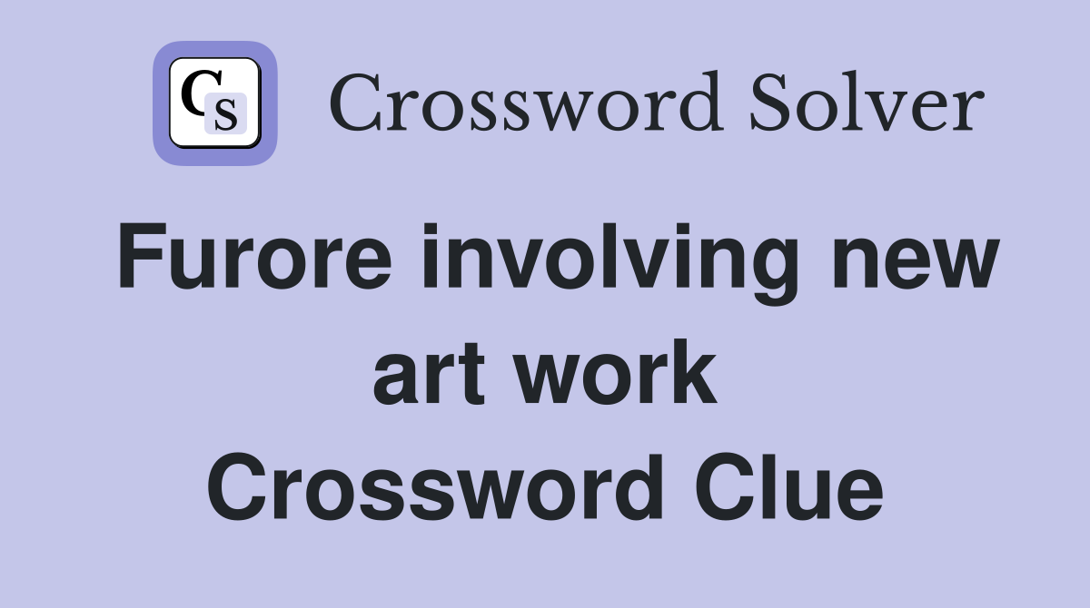 Furore involving new art work Crossword Clue