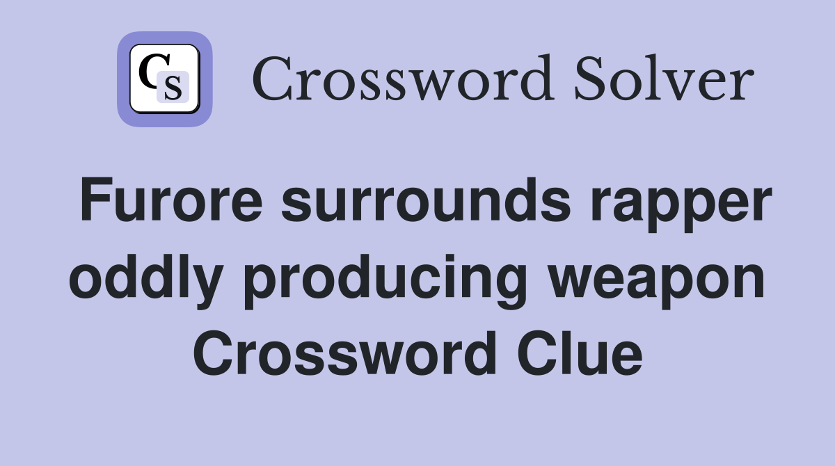 Furore surrounds rapper oddly producing weapon Crossword Clue