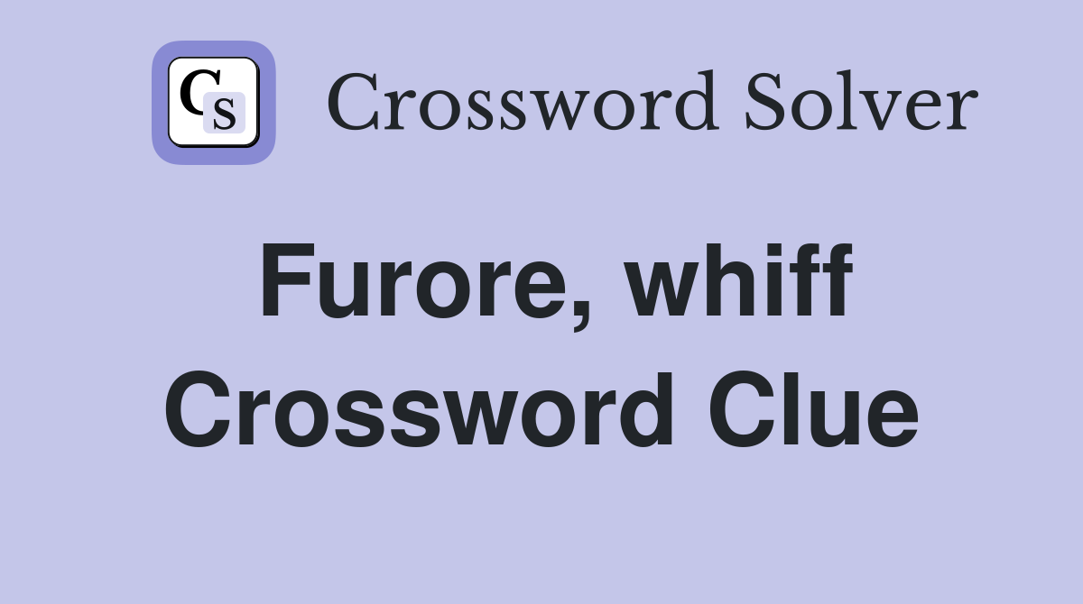 Furore, whiff Crossword Clue