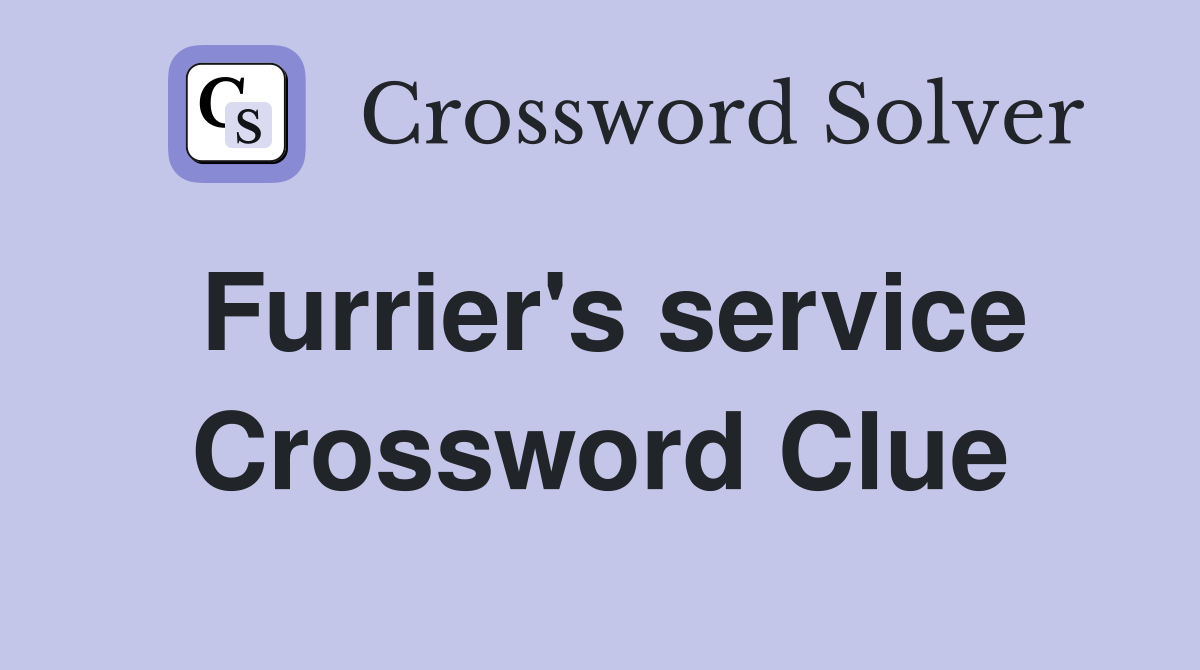 Furrier's service Crossword Clue
