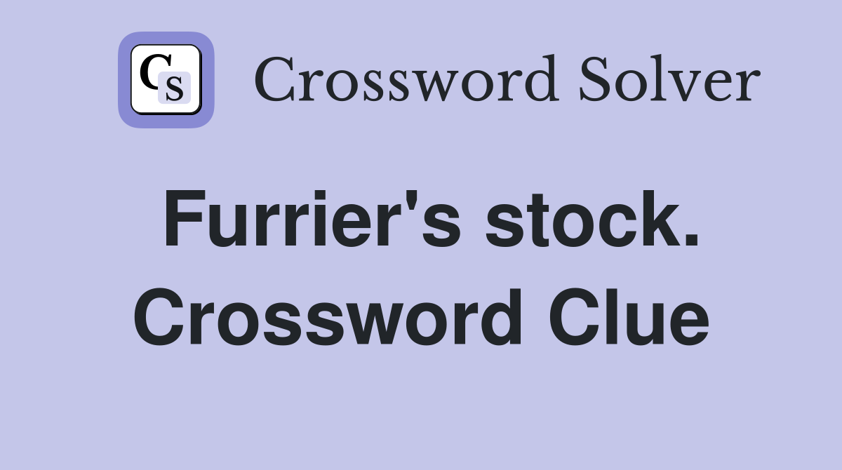 Furrier's stock. Crossword Clue