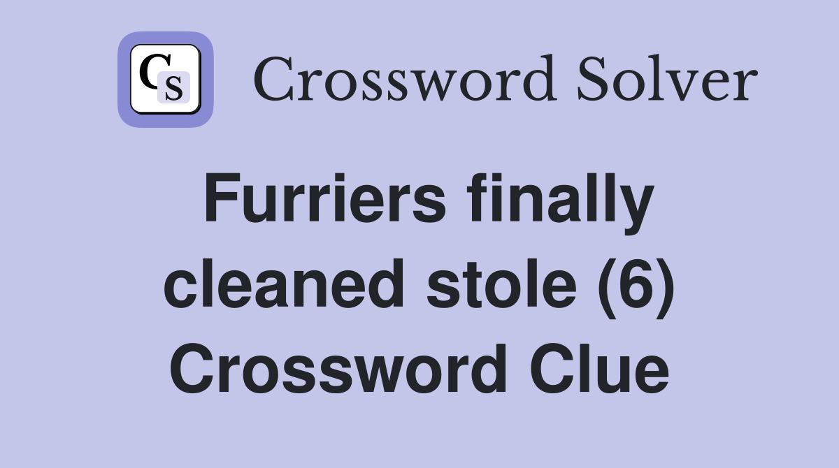 Furriers finally cleaned stole (6) Crossword Clue
