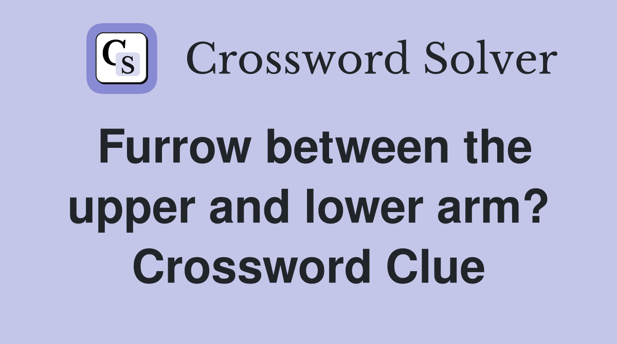 Furrow between the upper and lower arm? Crossword Clue