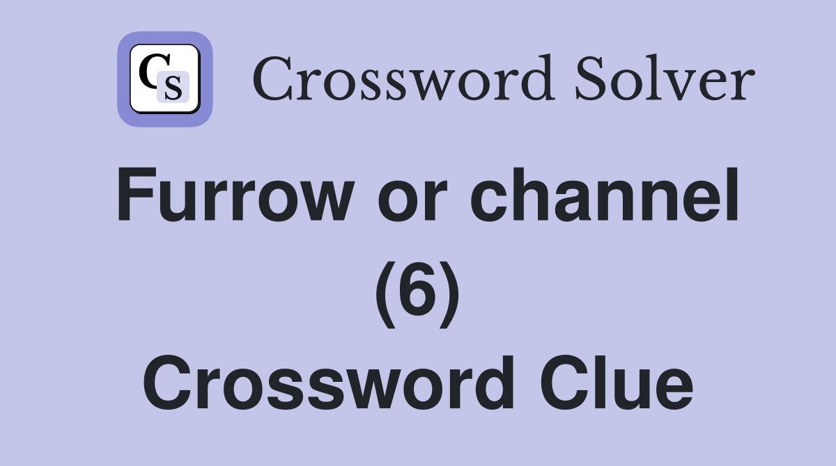 Furrow or channel (6) Crossword Clue