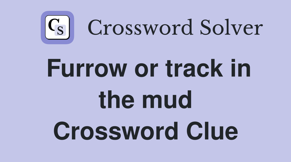 Furrow or track in the mud Crossword Clue