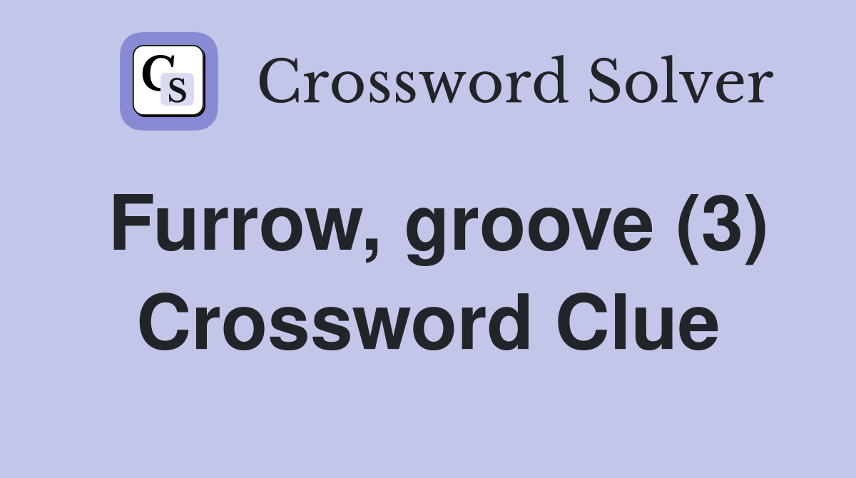 Furrow, groove (3) Crossword Clue