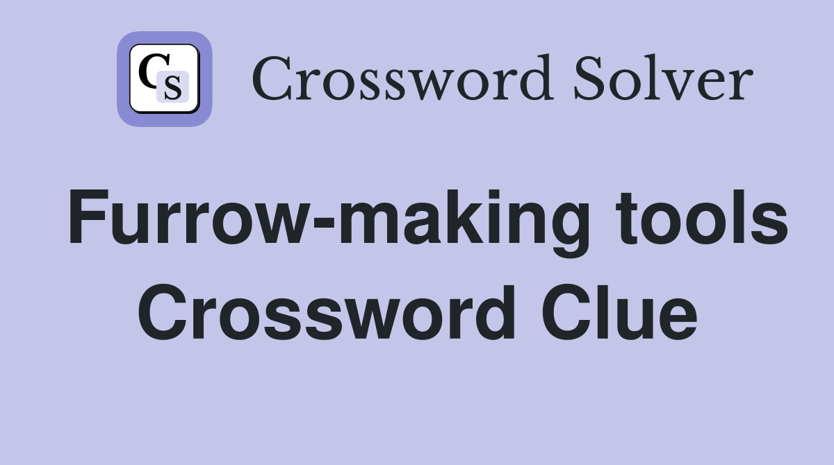 Furrow-making tools Crossword Clue