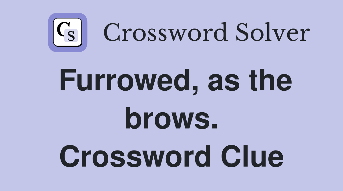 Furrowed, as the brows. Crossword Clue