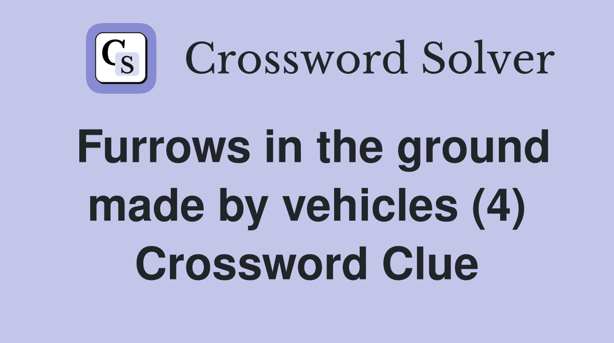 Furrows in the ground made by vehicles (4) Crossword Clue